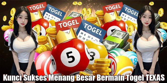 Kunci Sukses Menang Besar Bermain Togel TEXAS