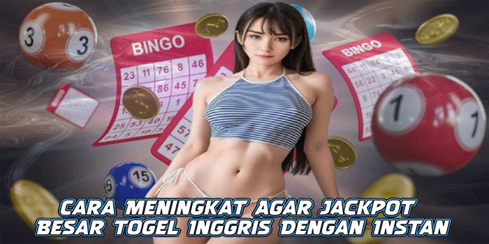 Cara Meningkat Agar Jackpot Besar Togel Inggris Dengan Instan