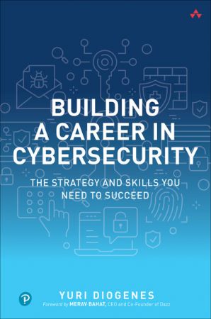 Building a Career in Cybersecurity: The Strategy and Skills You Need to Succeed