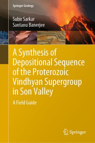 A Synthesis of Depositional Sequence of the Proterozoic Vindhyan Supergroup in Son Valley: A Fiel...