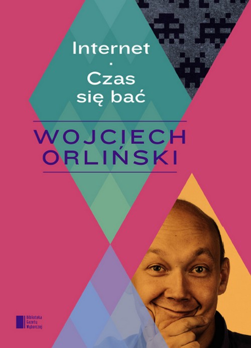 Internet. Czas Się Bać - Wojciech Orliński