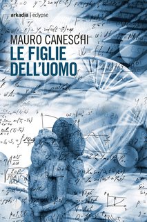 Mauro Caneschi - Le figlie dell’uomo (2022)