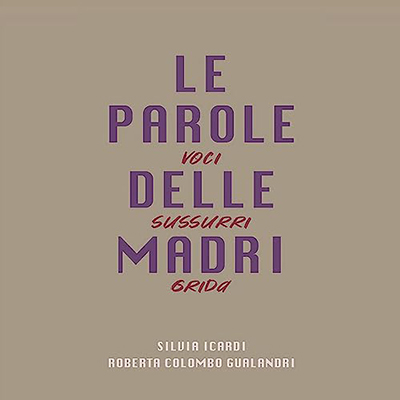 Roberta Colombo Gualandri, Silvia Icardi - Le parole delle madri꞉ Voci sussurri grida (2023) (mp3 - 128 kbps)