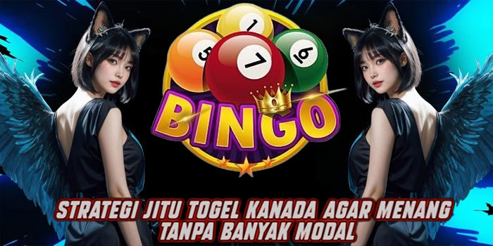 Strategi Jitu Togel Kanada Agar Menang Tanpa Banyak Modal