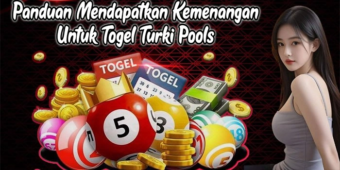 Panduan Mendapatkan Kemenangan Untuk Togel Turki Pools