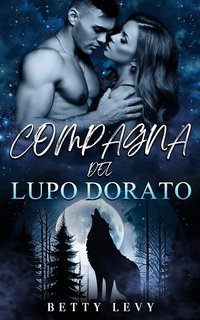 Betty Levy - Compagno rifiutato e predestinato Vol. 3. Compagna del Lupo Dorato (2024)