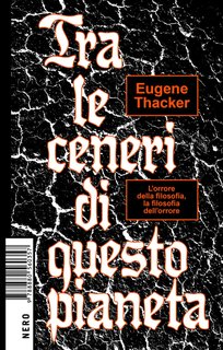 Eugene Thacker - Tra le ceneri di questo pianeta (2018)