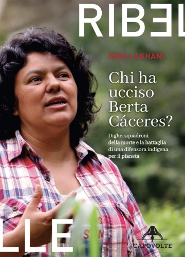 Nina Lakhani - Chi ha ucciso Berta Cáceres (2020)