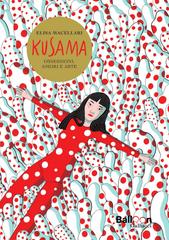 Elisa Macellari – Kusama. Ossessioni, amori e arte (2025)