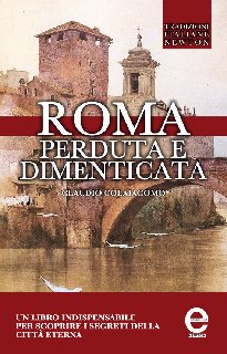 Claudio Colaiacomo – Roma perduta e dimenticata (2013)