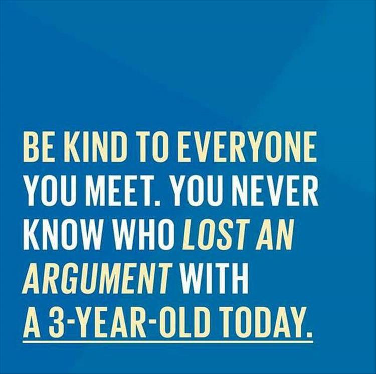 be_kind_-_person_may_have_lost_argument_w_3_yo.jpg