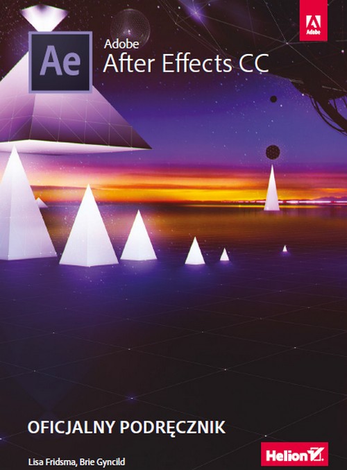 Adobe After Effects CC. Oficjalny podręcznik - Gyncild Brie, Lisa Fridsma
