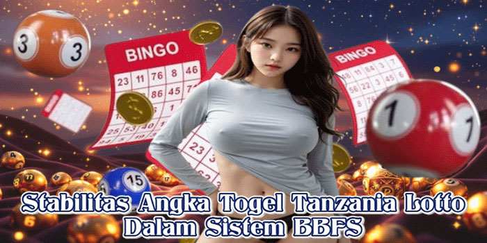 Stabilitas Angka Togel Tanzania Lotto Dalam Sistem BBFS
