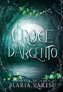 Ilaria Varese - Winter Fe' Saga Vol. 3. Croce d'Argento (2024)