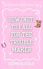 Sophia Cole – Wicked Men Series Vol. 1. How (not) To Fall For The Trouble Maker (2026)