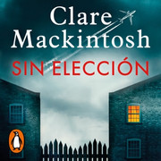 sin eleccion 1 - Sin elección - Clare Mackintosh - Voz Humana