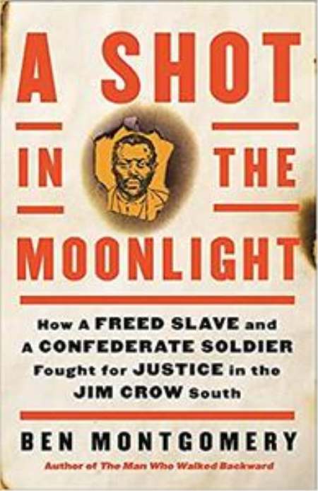 Shot in the Moonlight: How a Freed Slave and a Confederate Soldier Fought for Justice in the Jim Crow South