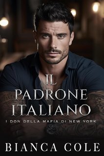 Bianca Cole - Il Don Della Mafia di New York Vol. 3. Il Padrone Italiano (2024)