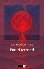 Joe Mungo Reed – Futuri terrestri (2026)
