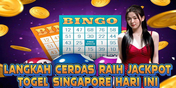 Langkah Cerdas Raih Jackpot Togel Singapore Hari Ini