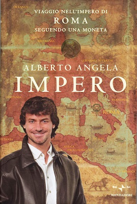 Alberto Angela - Impero. Viaggio nell'Impero di Roma seguendo una moneta (2010)