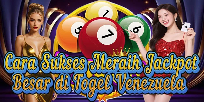 cara-sukses-meraih-jackpot-besar-di-togel-venezuela