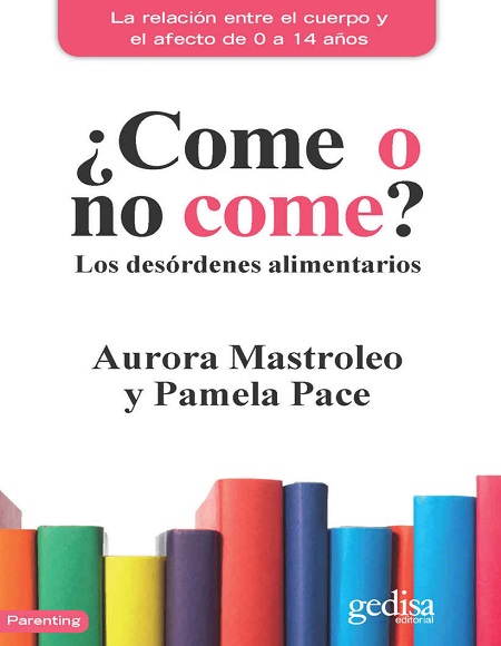 ¿Come o no come?: Los desórdenes alimentarios - Aurora Mastroleo y Pamela Pace (Multiformato) [VS]