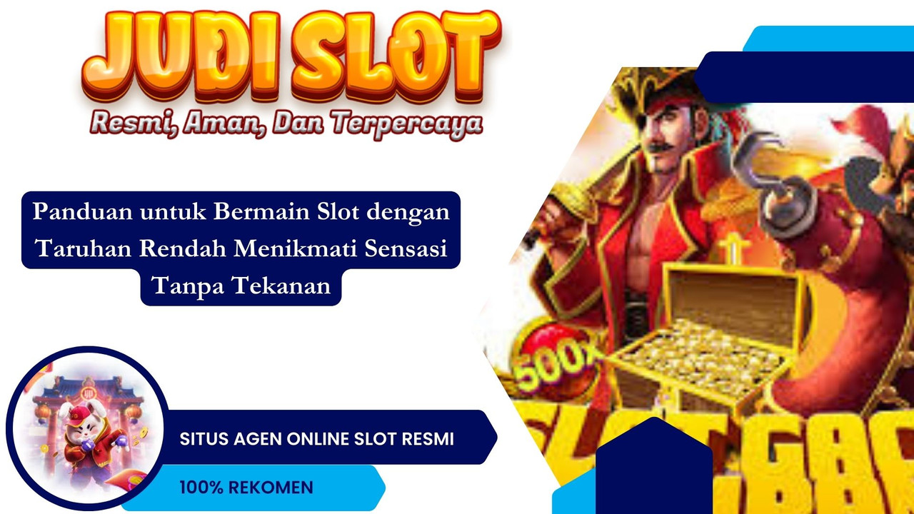 Panduan untuk Bermain Slot dengan Taruhan Rendah Menikmati Sensasi Tanpa Tekanan