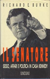 Richard E. Burke - Il senatore. Sesso, affari e politica in casa Kennedy (1993)