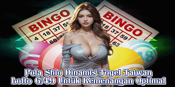 Pola Shio Dinamis Togel Taiwan Lotto 6/49 Untuk Kemenangan Optimal