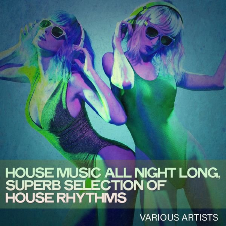 VA - House Music All Night Long Superb Selection of House Rhythms (2022)