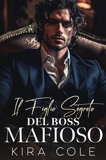 Kira Cole - Boss di Famiglia. I Padri Alfa Vol. 1. Il Figlio Segreto del Boss Mafioso (2024)
