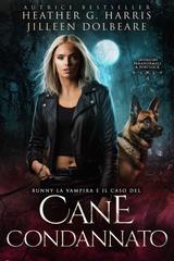 Heather G. Harris, Jilleen Dolbeare – Indagini Paranormali a Portlock Vol. 4. Bunny la Vampira e il caso del Cane Condannato (2026)