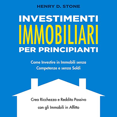 Henry D. Stone - Investimenti Immobiliari per Principianti (2022) (mp3 - 128 kbps)