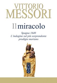 Vittorio Messori - Il Miracolo. Spagna, 1640. L'indagine sul più sconvolgente prodigio mariano (2023)