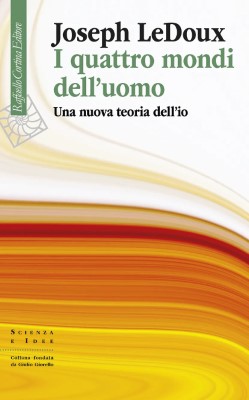 Joseph LeDoux - I quattro mondi dell'uomo. Una nuova teoria dell'io (2024)