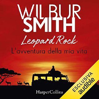 Wilbur Smith - Leopard Rock. L'avventura della mia vita (2020) .mp3 - 96 kbps