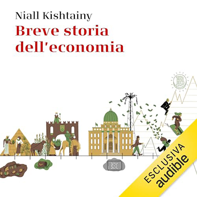 Niall Kishtainy - Breve storia dell'economia꞉ per chi non ne sa niente (2024) (mp3 - 128 kbps)