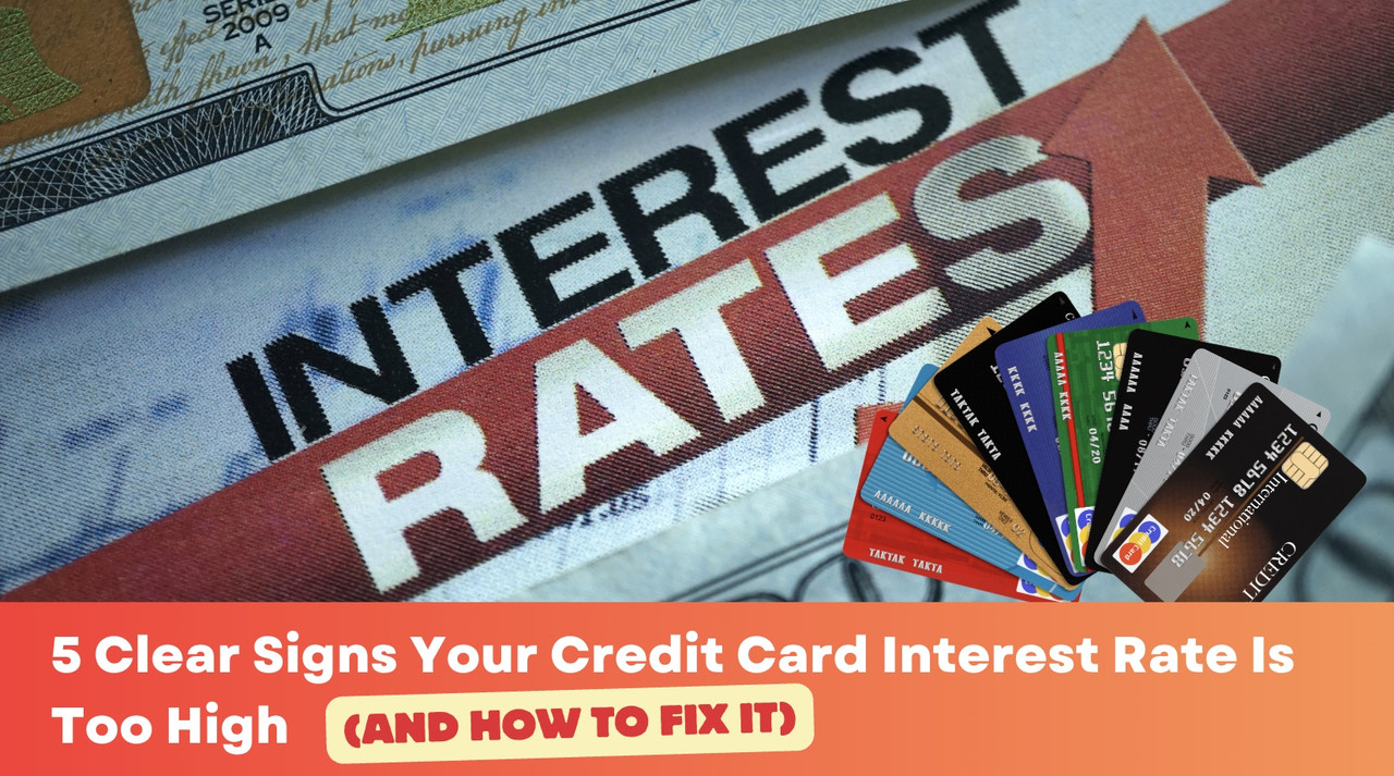 5 Warning Signs Your Credit Card Interest Rate Is Too High and How to Fix It
