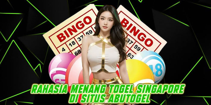 Rahasia Menang Togel Singapore di Situs Abutogel