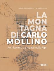 Antonio De Rossi, Roberto Dini – La montagna di Carlo Mollino (2023)