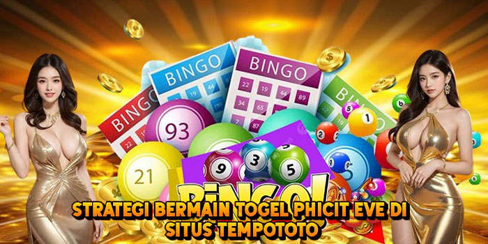 Strategi Bermain Togel PHICIT EVE di Situs Tempototo