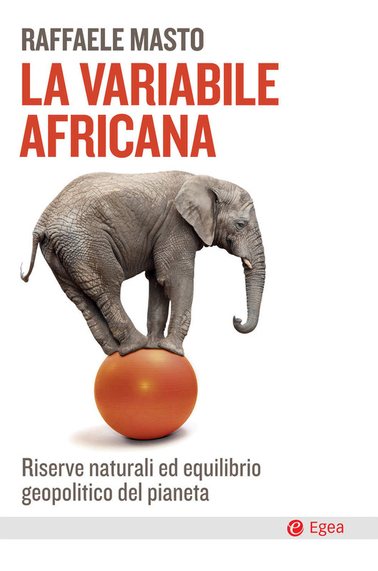 Raffaele Masto - La variabile africana. Riserve naturali ed equilibrio geopolitico del pianeta (2019)