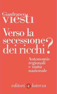 Gianfranco Viesti - Verso la secessione dei ricchi? Autonomie regionali e unità nazionale (2019)
