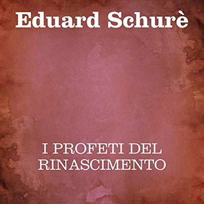 Édouard Schuré - I profeti del Rinascimento (2020) (mp3 - 128 kbps)
