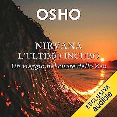 Osho - Nirvana꞉ l'ultimo incubo꞉ Un viaggio nel cuore dello Zen (2023) (mp3 - 128 kbps)