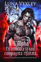Luna Vexley – L’alpha tirannico e la sua compagna incinta rifiutata (2025)