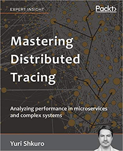 Mastering Distributed Tracing  Analyzing performance in microservices and complex systems (True PDF, EPUB, MOBI)