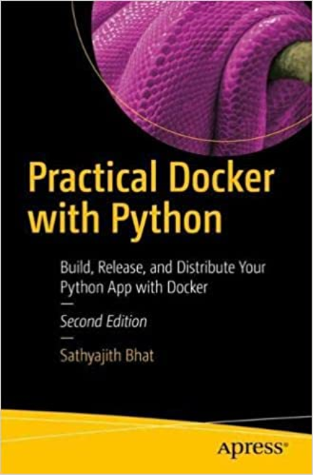 Practical Docker with Python: Build, Release, and Distribute Your Python App with Docker 2021