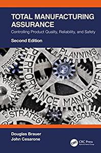 Total Manufacturing Assurance: Controlling Product Quality, Reliability, and Safety, 2nd Edition